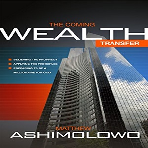 The Coming Wealth Transfer_- Matthew Ashimolowo