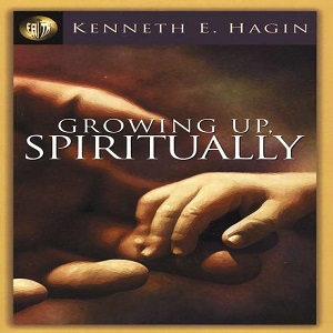 GROWING UP Spiritually by Kenneth E HAGIN
